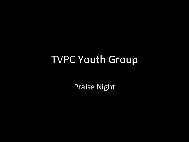 TVPC Youth Group Praise Night 