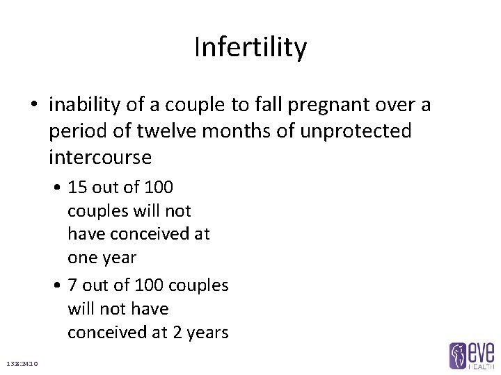 Infertility • inability of a couple to fall pregnant over a period of twelve