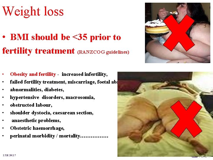 Weight loss • BMI should be <35 prior to fertility treatment (RANZCOG guidelines) •