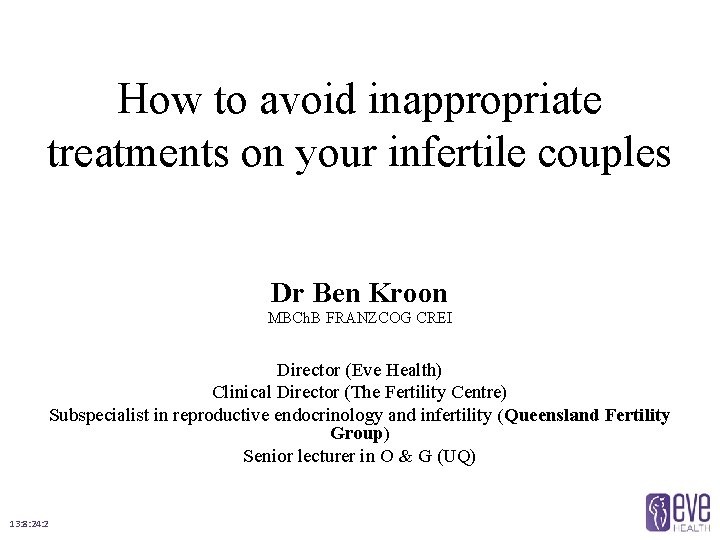 How to avoid inappropriate treatments on your infertile couples Dr Ben Kroon MBCh. B