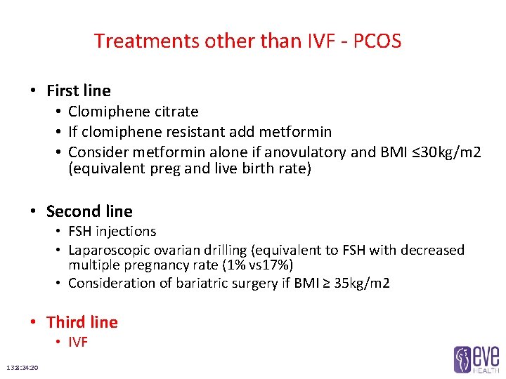 Treatments other than IVF - PCOS • First line • Clomiphene citrate • If