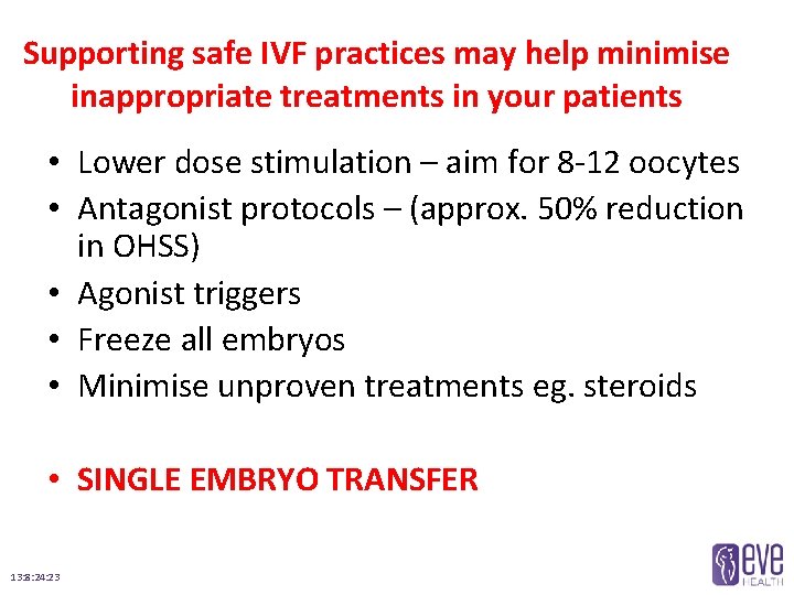 Supporting safe IVF practices may help minimise inappropriate treatments in your patients • Lower