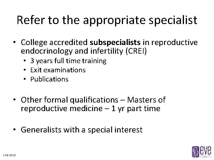 Refer to the appropriate specialist • College accredited subspecialists in reproductive endocrinology and infertility