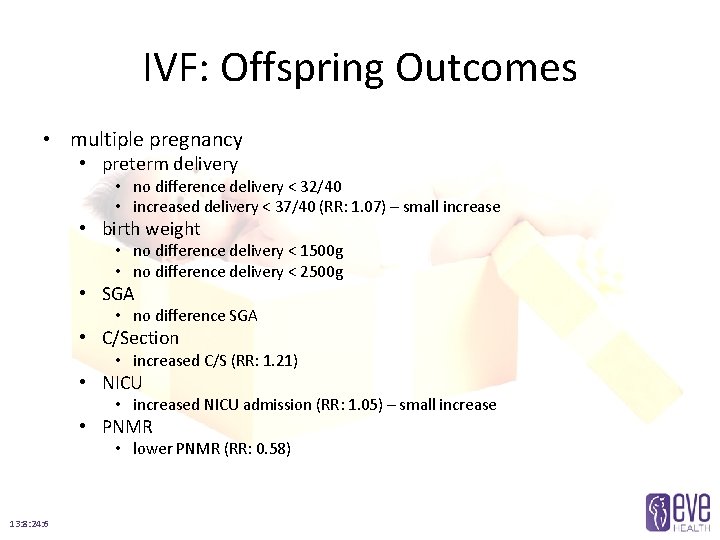 IVF: Offspring Outcomes • multiple pregnancy • preterm delivery • no difference delivery <