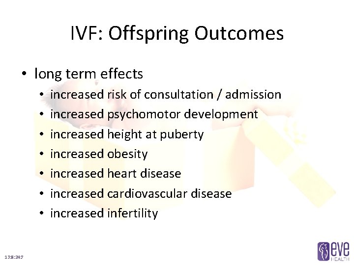 IVF: Offspring Outcomes • long term effects • • 13: 8: 24: 7 increased