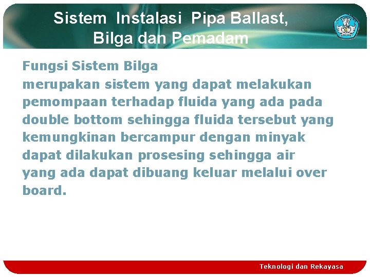 Sistem Instalasi Pipa Ballast, Bilga dan Pemadam Fungsi Sistem Bilga merupakan sistem yang dapat