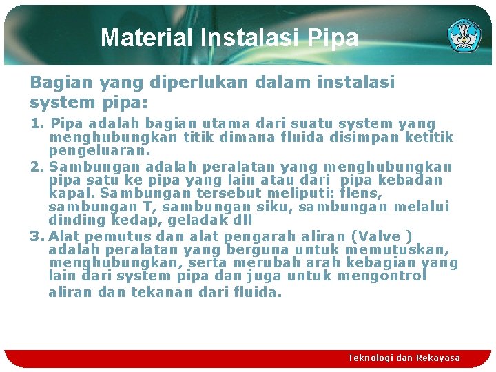 Material Instalasi Pipa Bagian yang diperlukan dalam instalasi system pipa: 1. Pipa adalah bagian