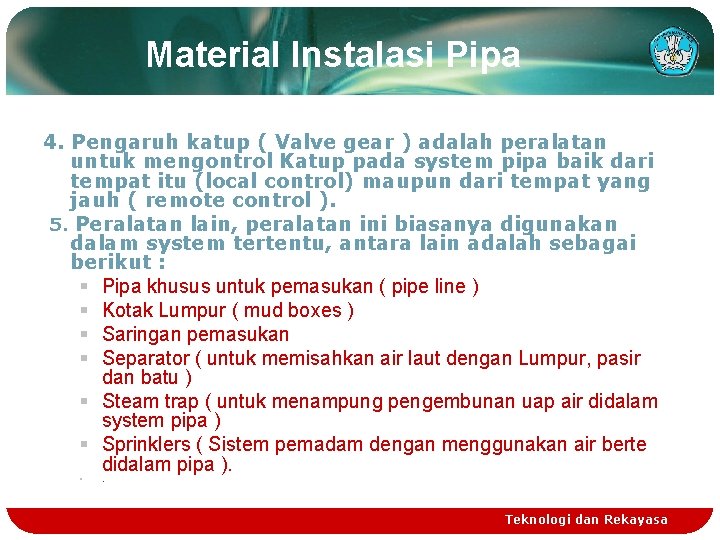 Material Instalasi Pipa 4. Pengaruh katup ( Valve gear ) adalah peralatan untuk mengontrol