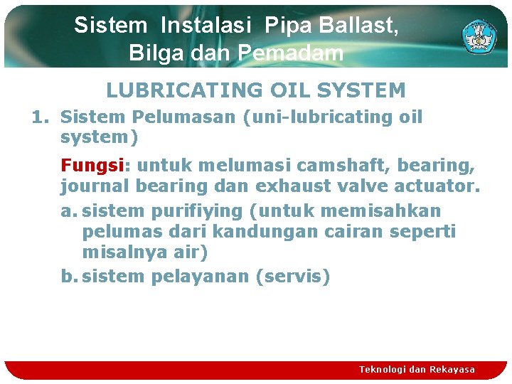 Sistem Instalasi Pipa Ballast, Bilga dan Pemadam LUBRICATING OIL SYSTEM 1. Sistem Pelumasan (uni-lubricating