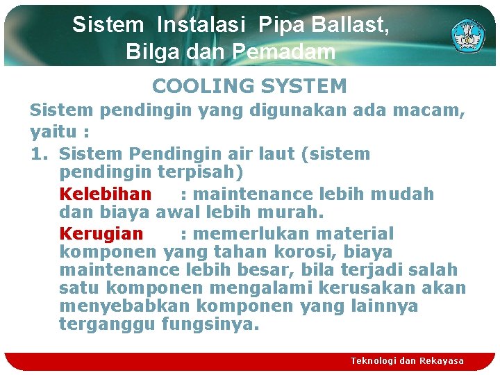 Sistem Instalasi Pipa Ballast, Bilga dan Pemadam COOLING SYSTEM Sistem pendingin yang digunakan ada