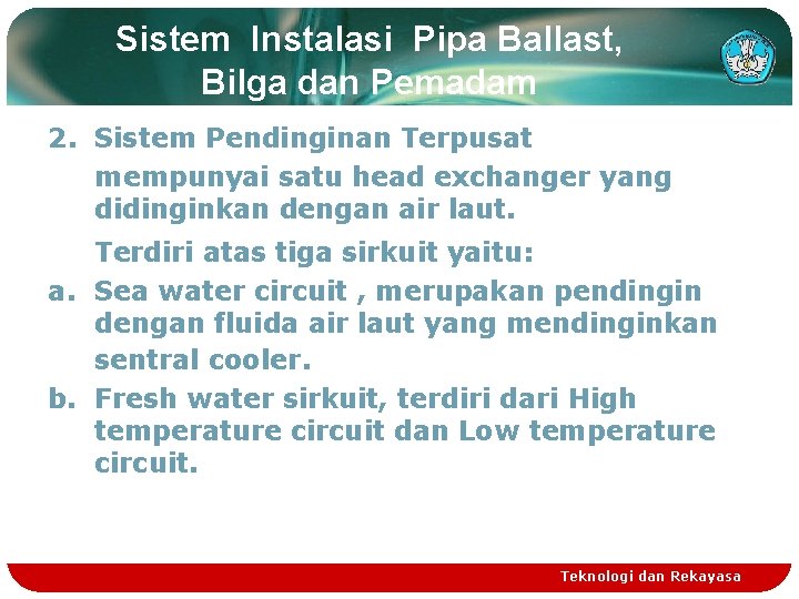 Sistem Instalasi Pipa Ballast, Bilga dan Pemadam 2. Sistem Pendinginan Terpusat mempunyai satu head