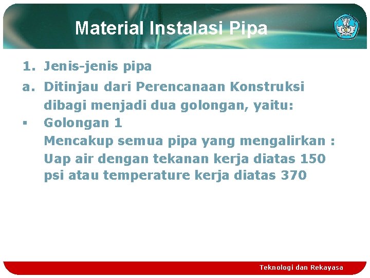 Material Instalasi Pipa 1. Jenis-jenis pipa a. Ditinjau dari Perencanaan Konstruksi dibagi menjadi dua