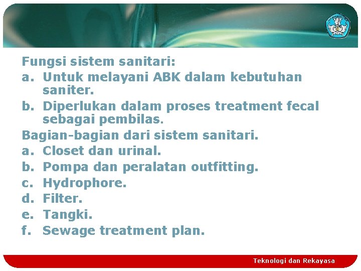 Fungsi sistem sanitari: a. Untuk melayani ABK dalam kebutuhan saniter. b. Diperlukan dalam proses