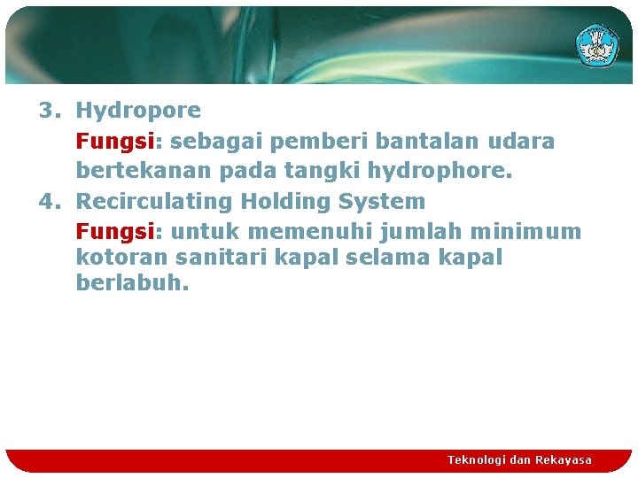 3. Hydropore Fungsi: sebagai pemberi bantalan udara bertekanan pada tangki hydrophore. 4. Recirculating Holding