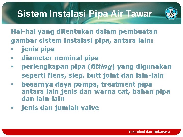 Sistem Instalasi Pipa Air Tawar Hal-hal yang ditentukan dalam pembuatan gambar sistem instalasi pipa,