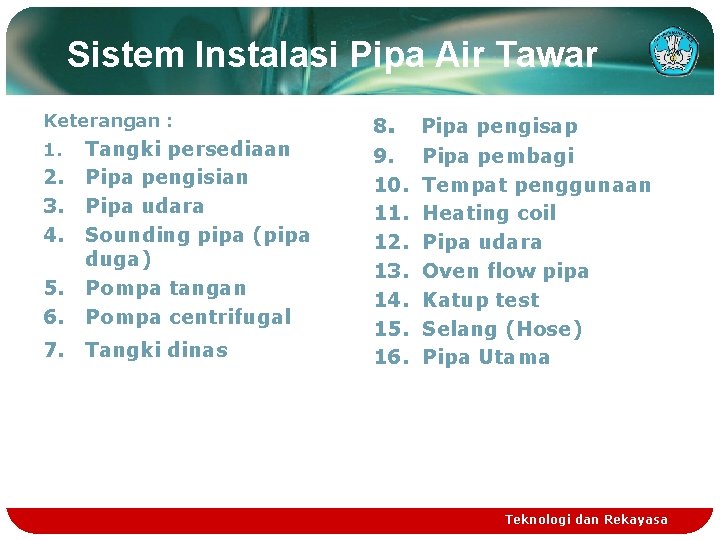 Sistem Instalasi Pipa Air Tawar Keterangan : 5. 6. Tangki persediaan Pipa pengisian Pipa