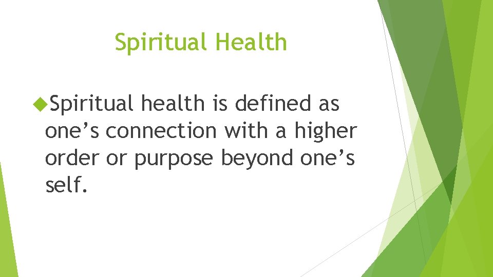 Spiritual Health Spiritual health is defined as one’s connection with a higher order or
