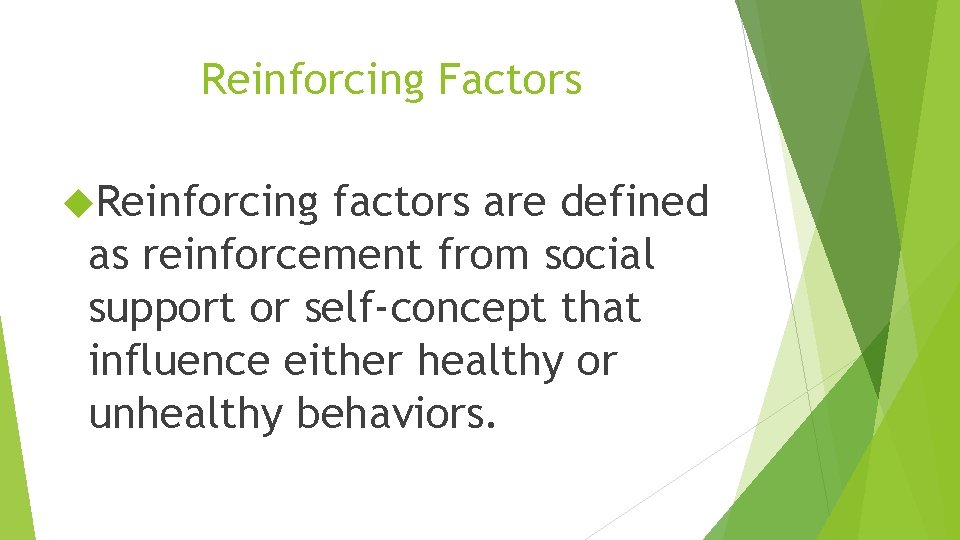 Reinforcing Factors Reinforcing factors are defined as reinforcement from social support or self-concept that