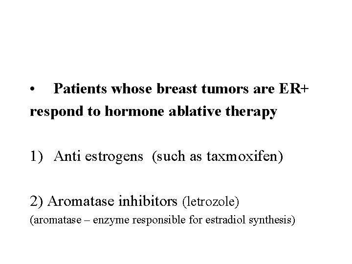  • Patients whose breast tumors are ER+ respond to hormone ablative therapy 1)