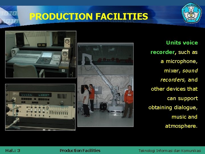 PRODUCTION FACILITIES Units voice recorder, such as a microphone, mixer, sound recorders, and other