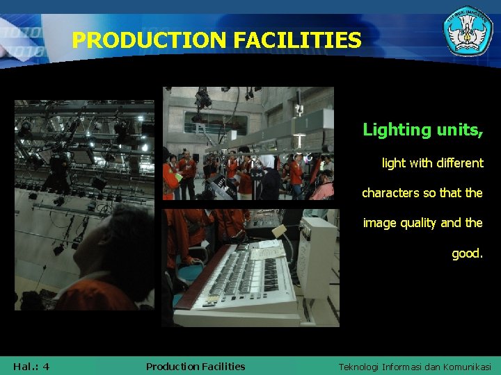 PRODUCTION FACILITIES Lighting units, light with different characters so that the image quality and