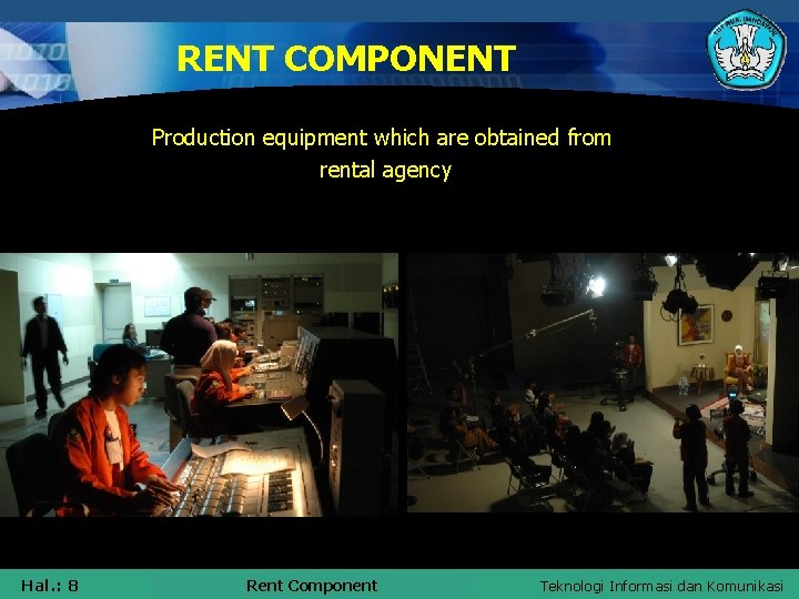 RENT COMPONENT Production equipment which are obtained from rental agency Hal. : 8 Rent