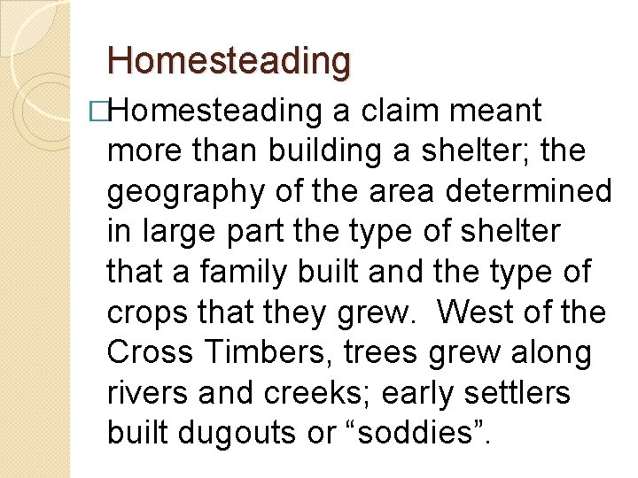 Homesteading �Homesteading a claim meant more than building a shelter; the geography of the