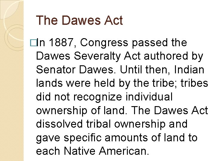 The Dawes Act �In 1887, Congress passed the Dawes Severalty Act authored by Senator