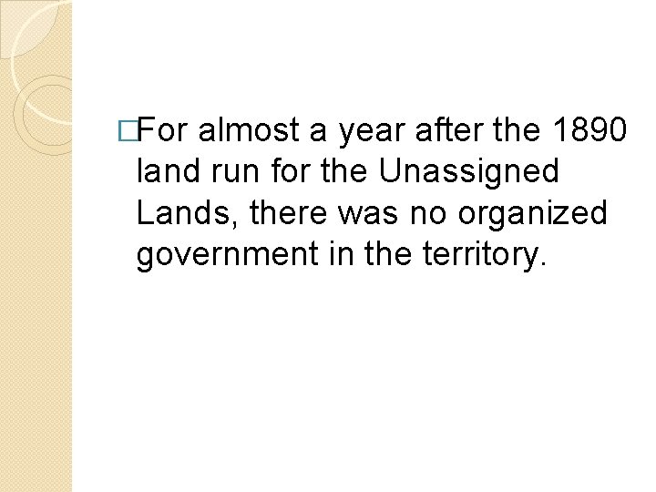�For almost a year after the 1890 land run for the Unassigned Lands, there