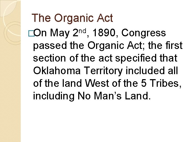 The Organic Act �On May 2 nd, 1890, Congress passed the Organic Act; the
