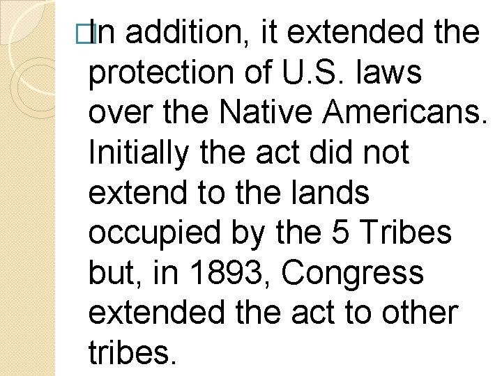 �In addition, it extended the protection of U. S. laws over the Native Americans.