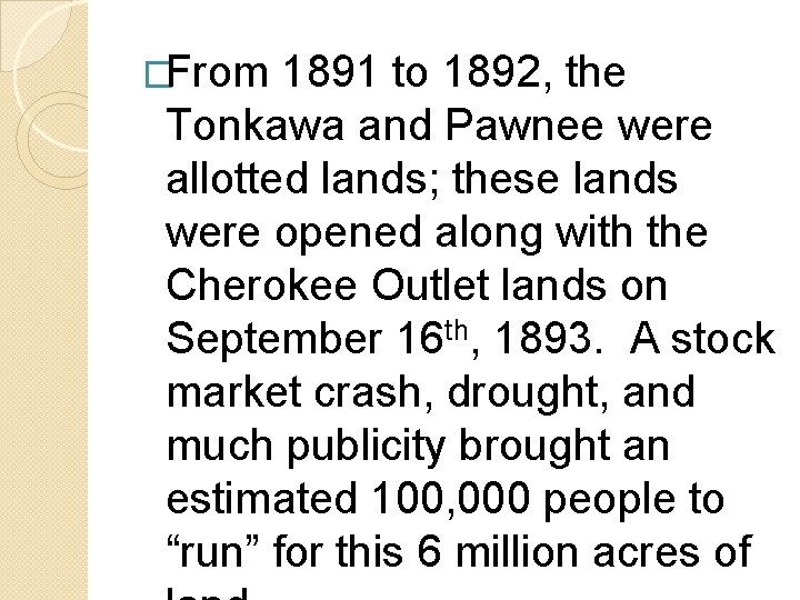�From 1891 to 1892, the Tonkawa and Pawnee were allotted lands; these lands were