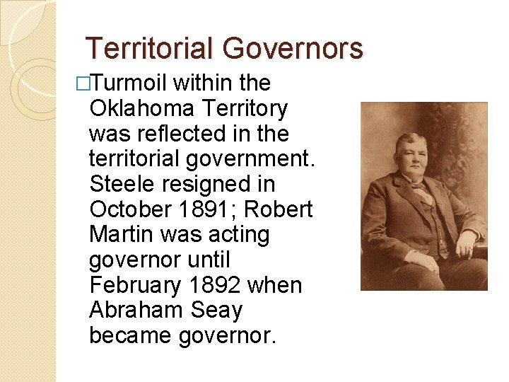 Territorial Governors �Turmoil within the Oklahoma Territory was reflected in the territorial government. Steele