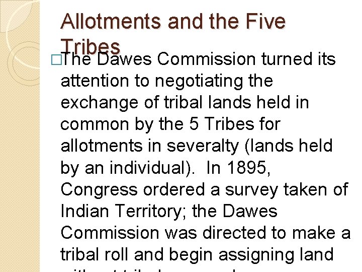 Allotments and the Five Tribes �The Dawes Commission turned its attention to negotiating the