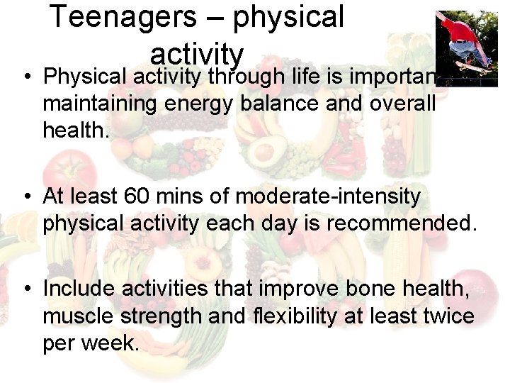 Teenagers – physical activity • Physical activity through life is important for maintaining energy