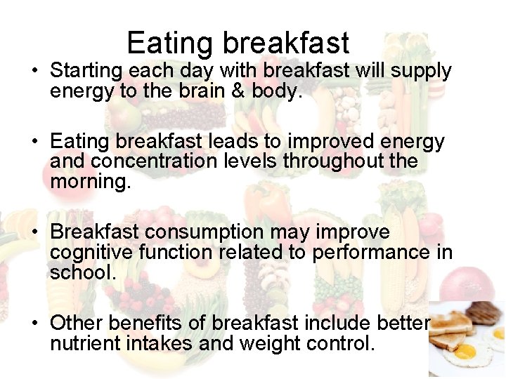 Eating breakfast • Starting each day with breakfast will supply energy to the brain
