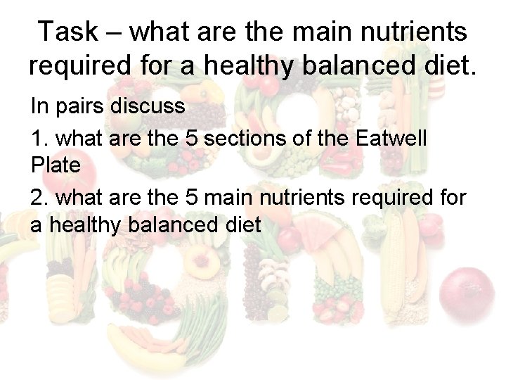 Task – what are the main nutrients required for a healthy balanced diet. In