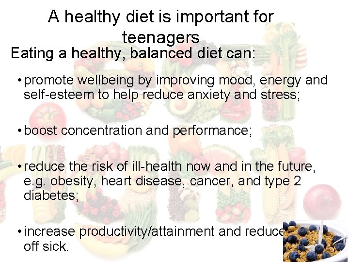 A healthy diet is important for teenagers Eating a healthy, balanced diet can: •