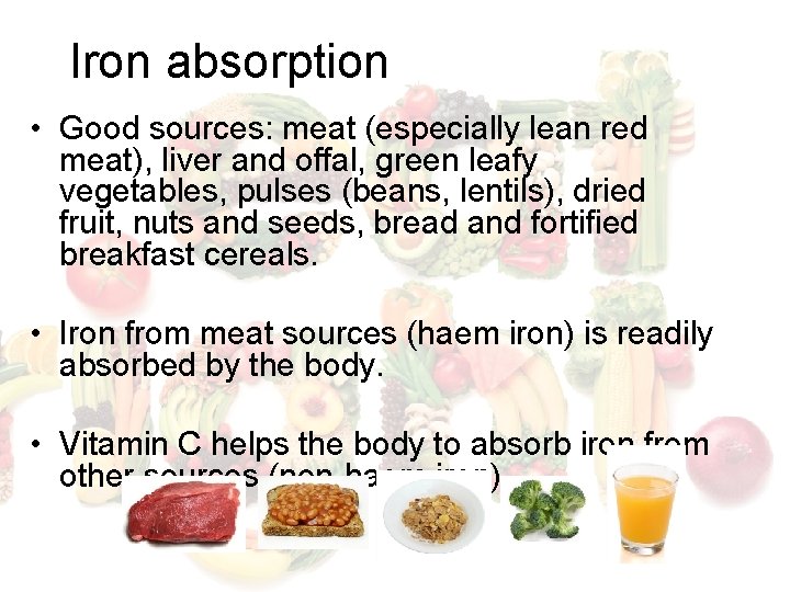 Iron absorption • Good sources: meat (especially lean red meat), liver and offal, green