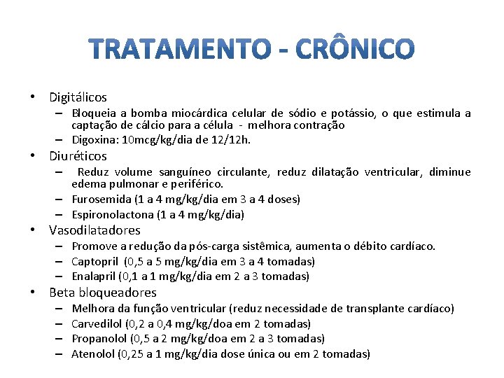  • Digitálicos – Bloqueia a bomba miocárdica celular de sódio e potássio, o