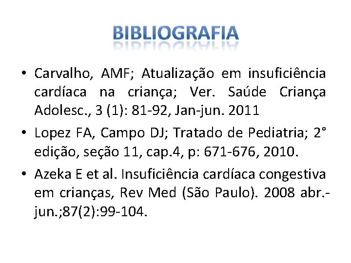  • Carvalho, AMF; Atualização em insuficiência cardíaca na criança; Ver. Saúde Criança Adolesc.