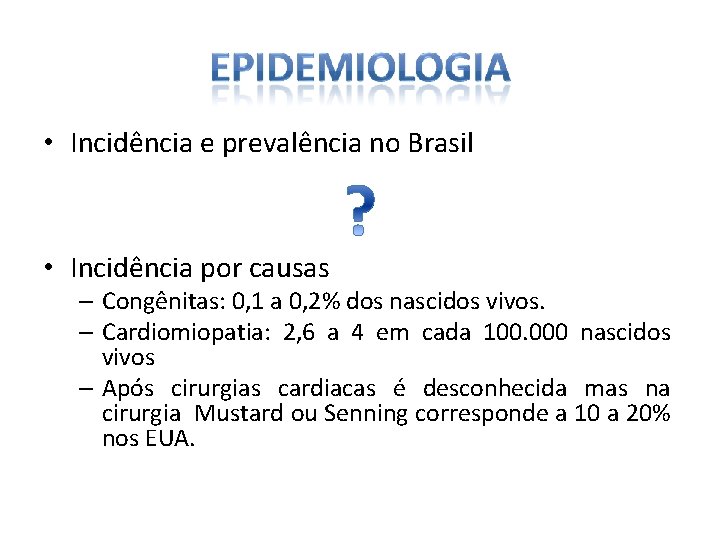  • Incidência e prevalência no Brasil • Incidência por causas – Congênitas: 0,