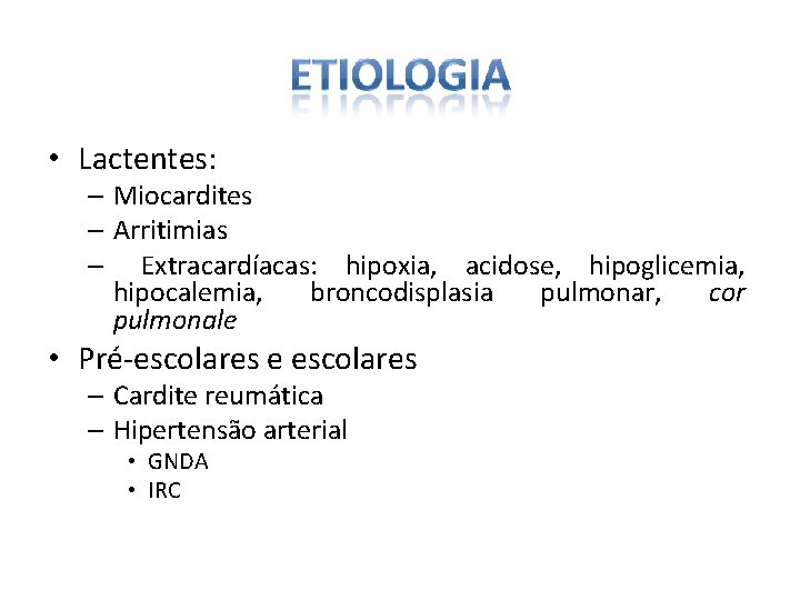  • Lactentes: – Miocardites – Arritimias – Extracardíacas: hipoxia, acidose, hipoglicemia, hipocalemia, broncodisplasia