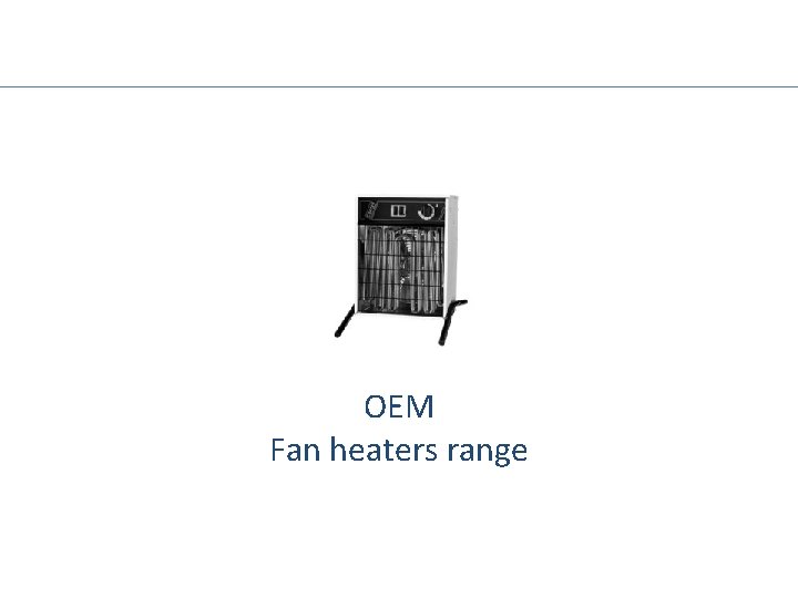 OEM Fan heaters range 