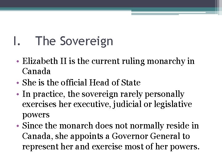I. The Sovereign • Elizabeth II is the current ruling monarchy in Canada • I. The Sovereign • Elizabeth II is the current ruling monarchy in Canada •