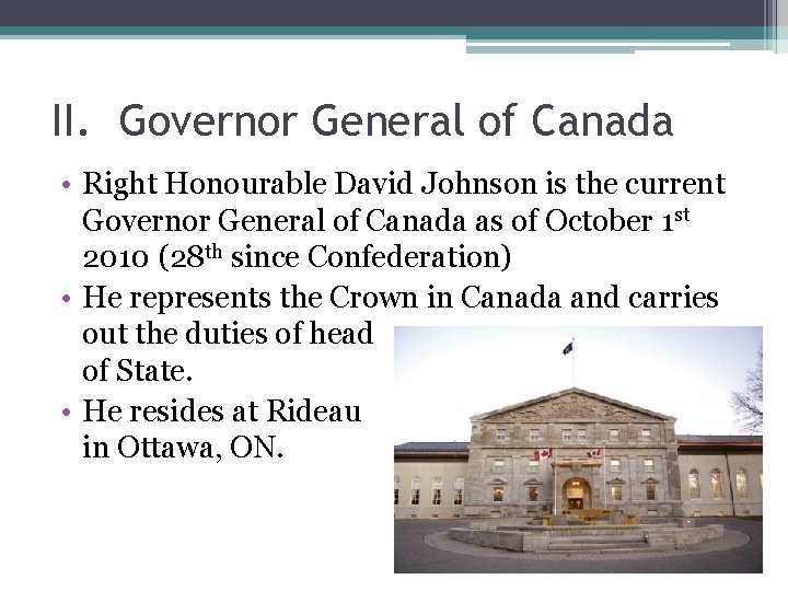 II. Governor General of Canada • Right Honourable David Johnson is the current Governor II. Governor General of Canada • Right Honourable David Johnson is the current Governor