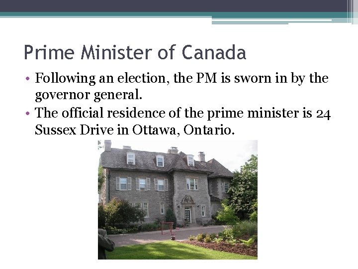 Prime Minister of Canada • Following an election, the PM is sworn in by Prime Minister of Canada • Following an election, the PM is sworn in by