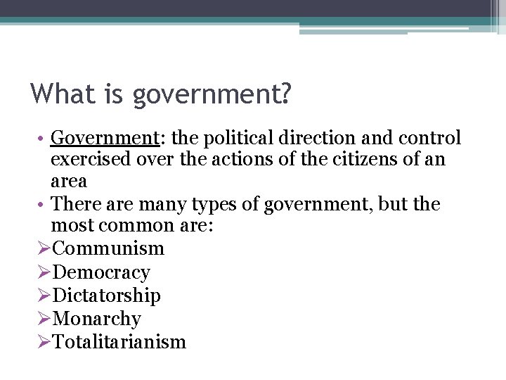 What is government? • Government: the political direction and control exercised over the actions What is government? • Government: the political direction and control exercised over the actions
