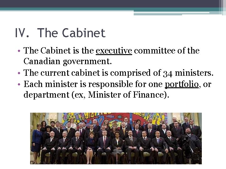 IV. The Cabinet • The Cabinet is the executive committee of the Canadian government. IV. The Cabinet • The Cabinet is the executive committee of the Canadian government.