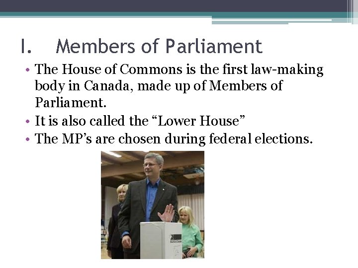 I. Members of Parliament • The House of Commons is the first law-making body I. Members of Parliament • The House of Commons is the first law-making body
